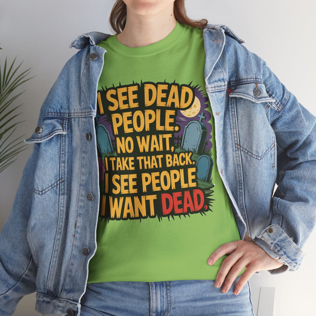 Funny Horror T-Shirt – “I See Dead People… I Want Dead” Graphic Tee