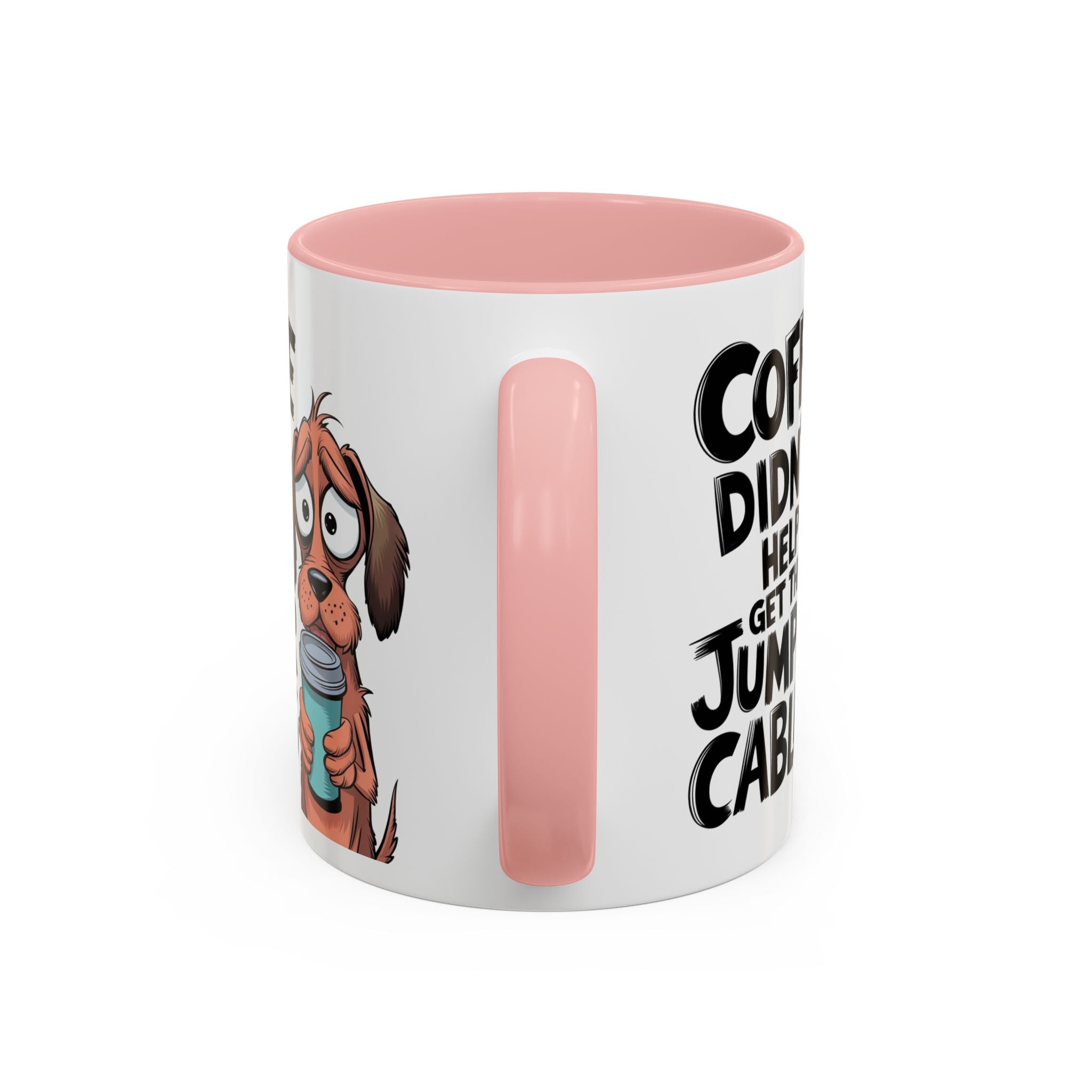 Coffee Didn't Help Get the Jumper Cables Mug — Funny Dog Accent Coffee Mug
