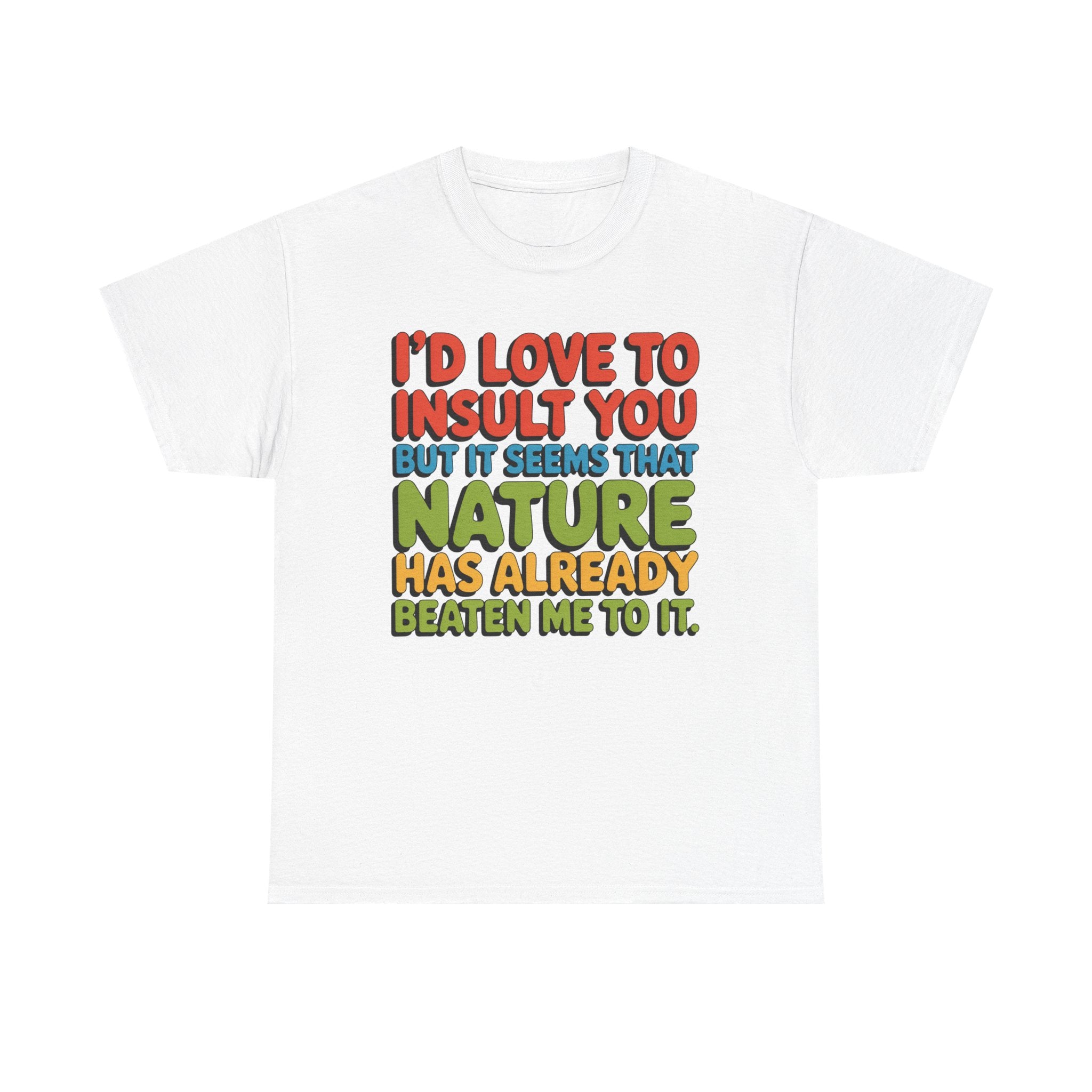 Funny Retro Quote T‑Shirt — “I’d Love to Insult You but it Seems That Nature Has Already Beaten Me to It.”