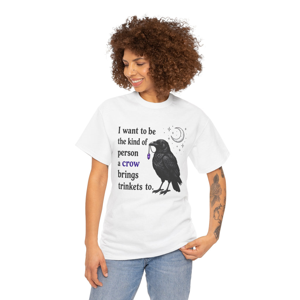 Crow Trinkets T-Shirt — "I want to be the kind of person a crow brings trinkets to"
