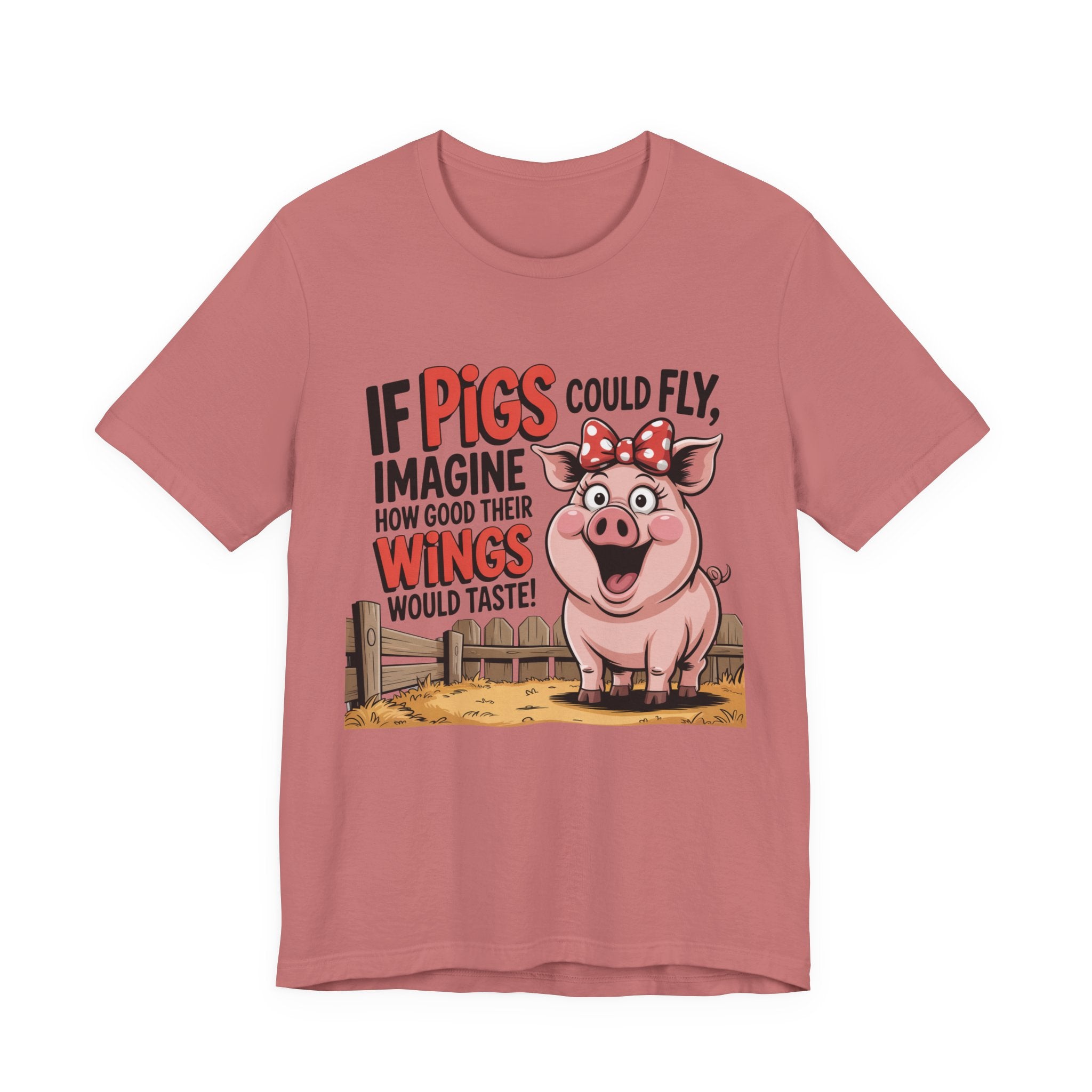 Funny Pig T-Shirt – "If Pigs Could Fly, Imagine How Good Their Wings Would Taste" Graphic Tee