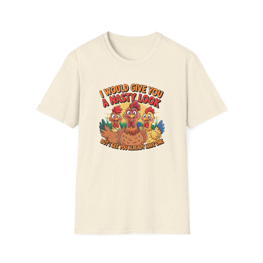 T-Shirt — "I Would Give You a Nasty Look" Funny Chicken Graphic Tee