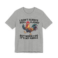 Rooster Humor Tee — "I Don't Always Roll a Joint But When I Do It's My Ankle"