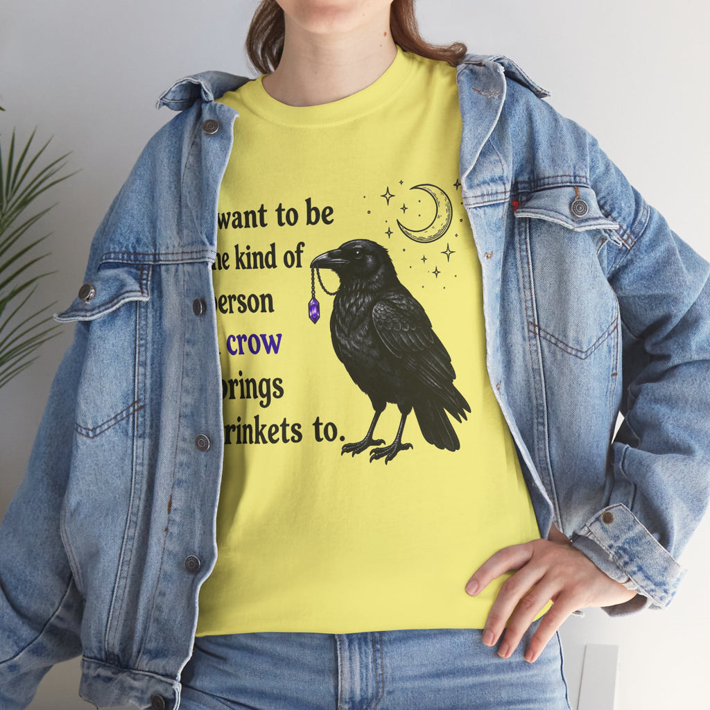 Crow Trinkets T-Shirt — "I want to be the kind of person a crow brings trinkets to"