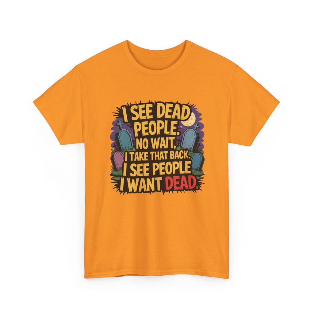 Funny Horror T-Shirt – “I See Dead People… I Want Dead” Graphic Tee