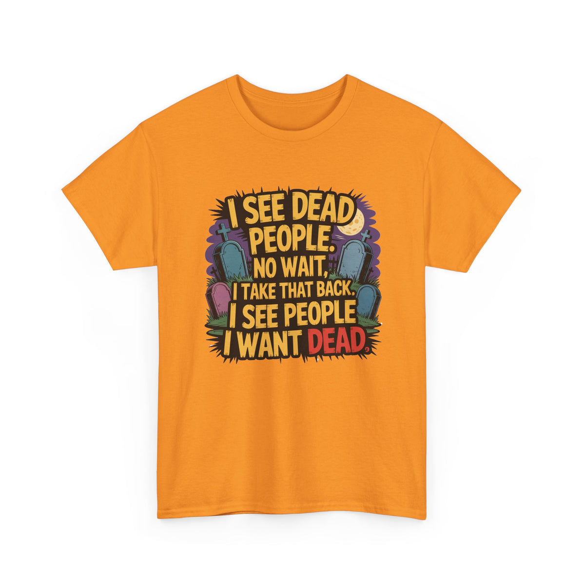 Funny Horror T-Shirt – “I See Dead People… I Want Dead” Graphic Tee