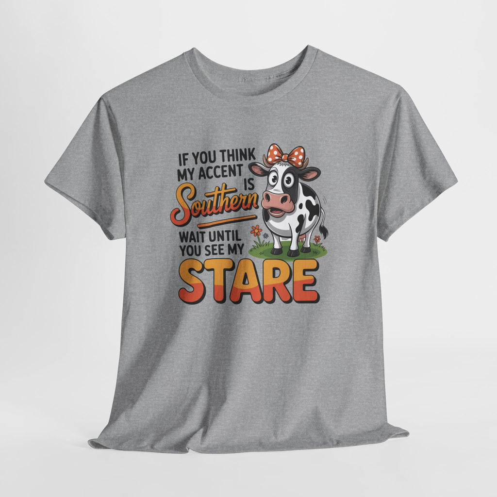 Southern Cow Graphic Tee — "If You Think My Accent Is Southern Wait Until You See My Stare"