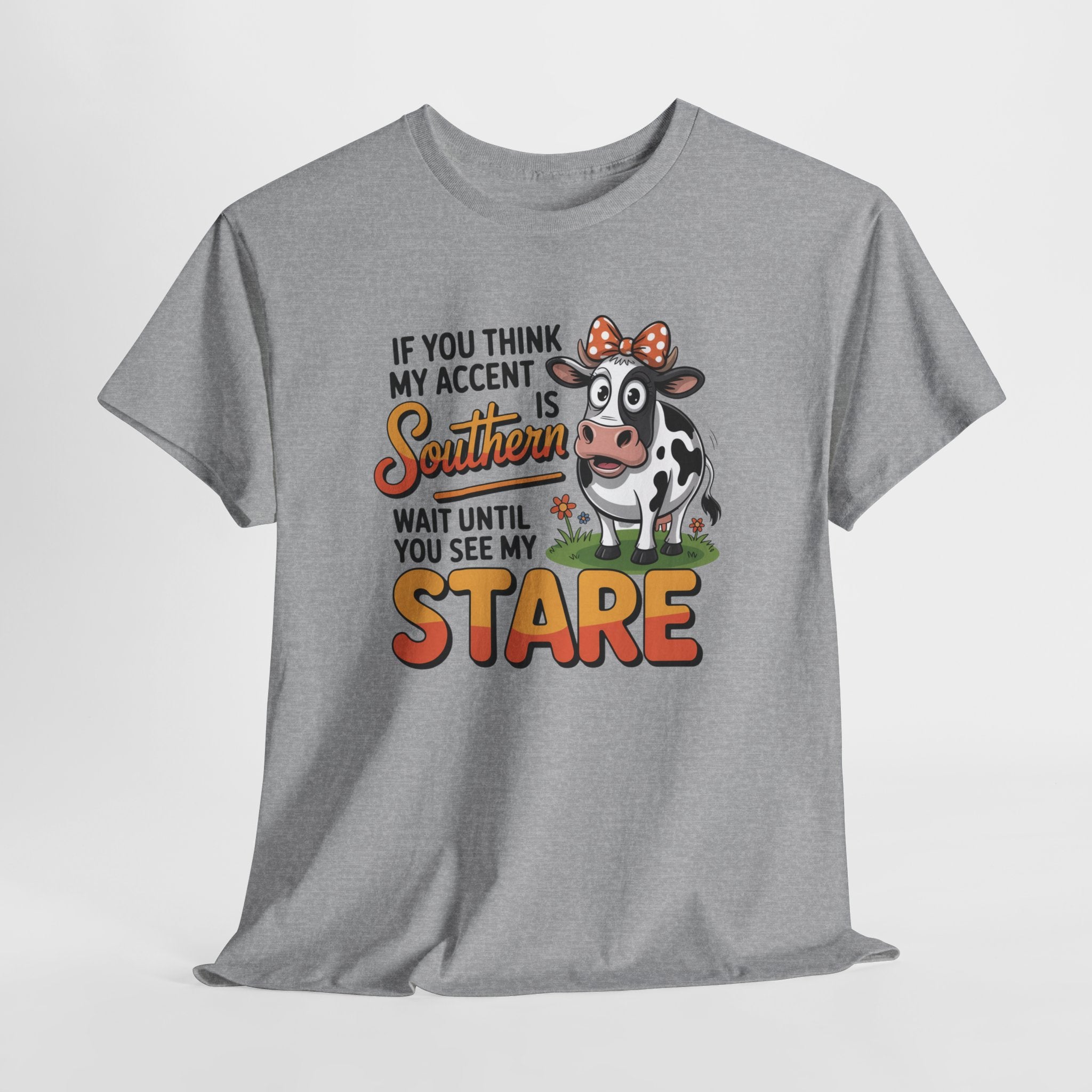 Southern Cow Graphic Tee — "If You Think My Accent Is Southern Wait Until You See My Stare"