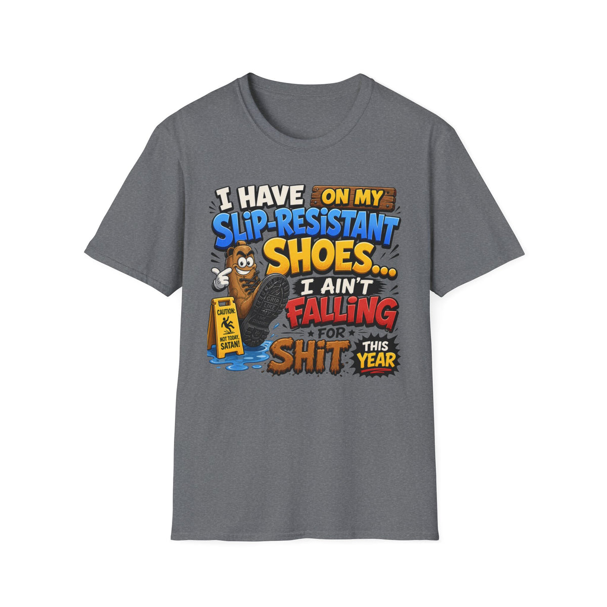 Slip-Resistant Shoes T-Shirt — "I Have On My Slip-Resistant Shoes... I Ain't Falling For This Shit" Graphic Tee