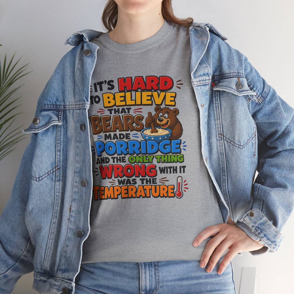 Goldilocks, Three bears T-Shirt – “It’s Hard to Believe That Bears Made Porridge” Cute Nursery Rhyme Tee