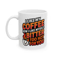 Coffee Mug - Funny "I Like My Coffee How I like Myself: Bitter and too hot for you" Ceramic Mug (11oz/15oz)