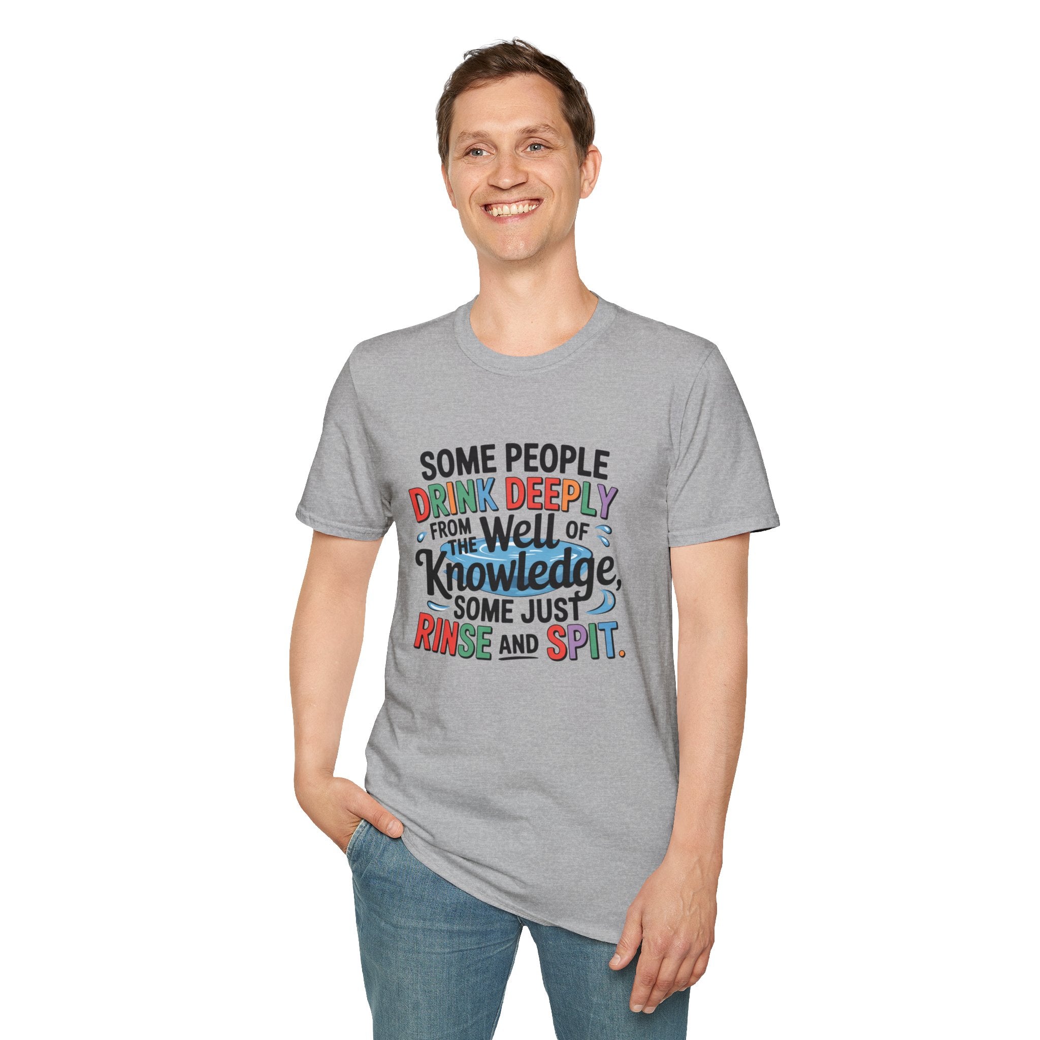 Knowledge Quote T-Shirt — "Some People Drink Deeply From the Well of Knowledge"