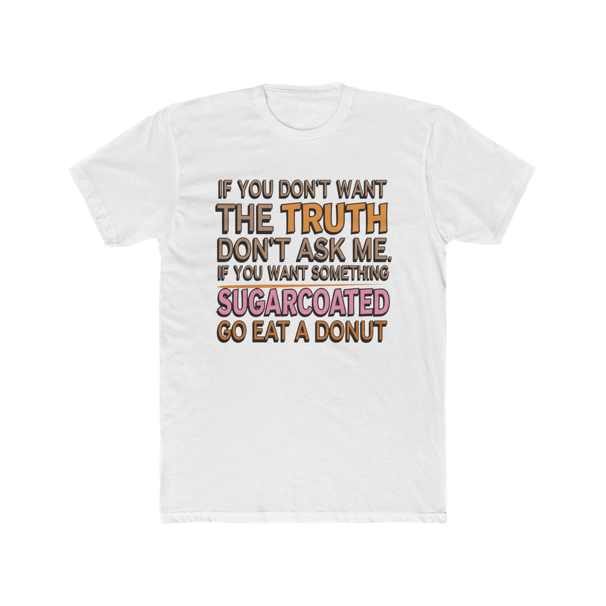 Graphic Tee — “If You Don’t Want The Truth Don’t Ask Me” Funny Sarcastic T-Shirt