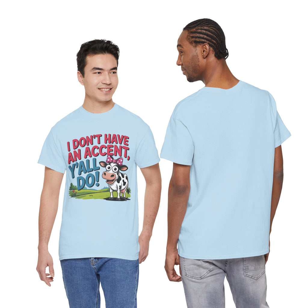 Cow Graphic Tee — "I Don't Have An Accent, Y'all Do!" Funny Southern Farmer Shirt