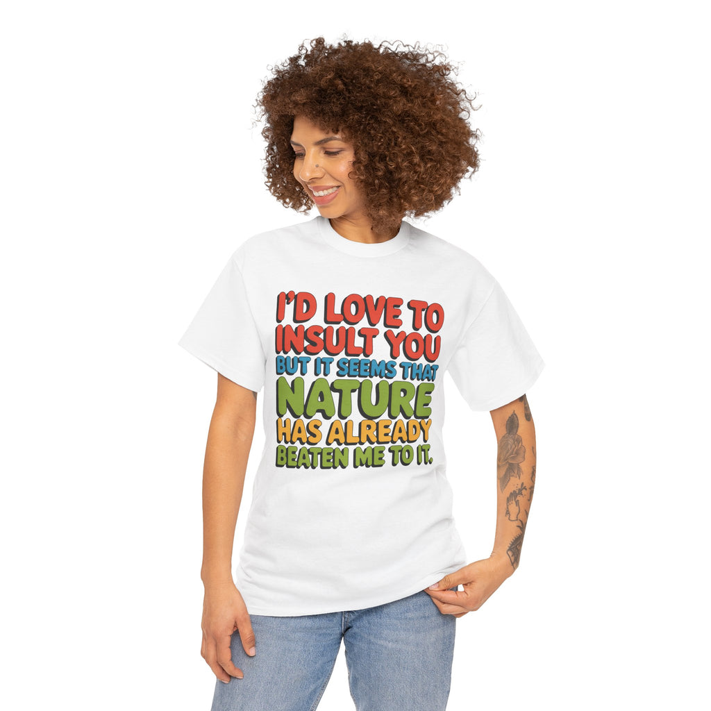Funny Retro Quote T‑Shirt — “I’d Love to Insult You but it Seems That Nature Has Already Beaten Me to It.”