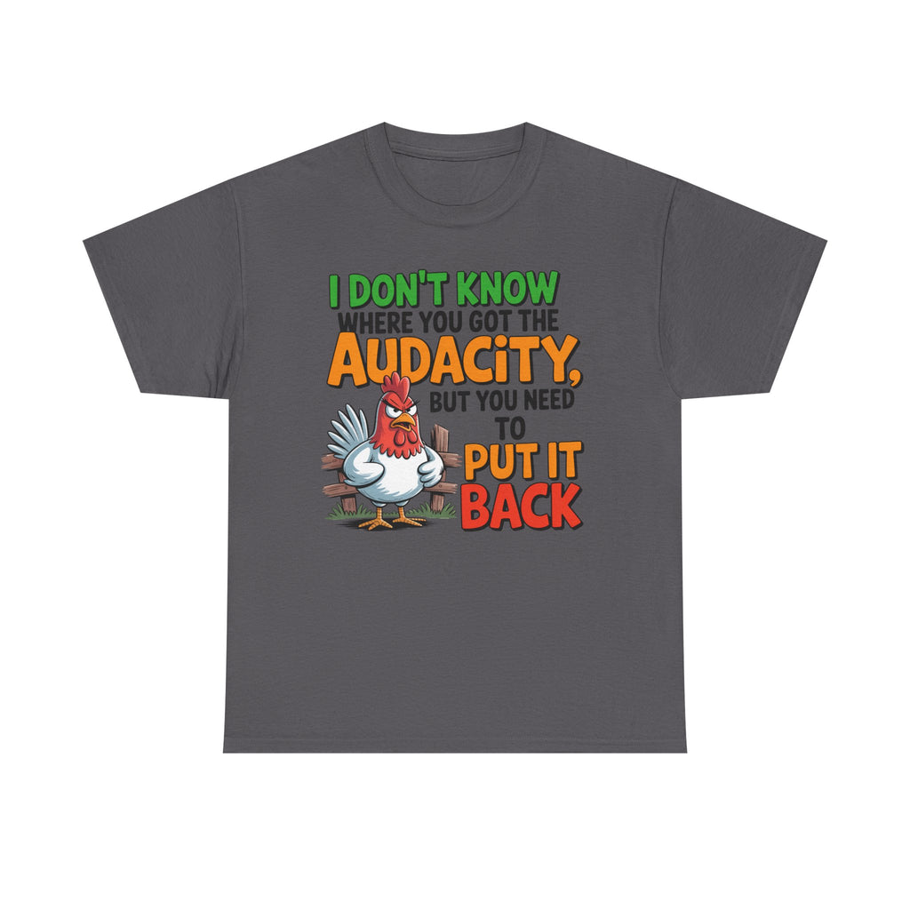 Audacity Chicken Tee – Funny 'I Don't Know Where You Got the Audacity' Graphic T-Shirt