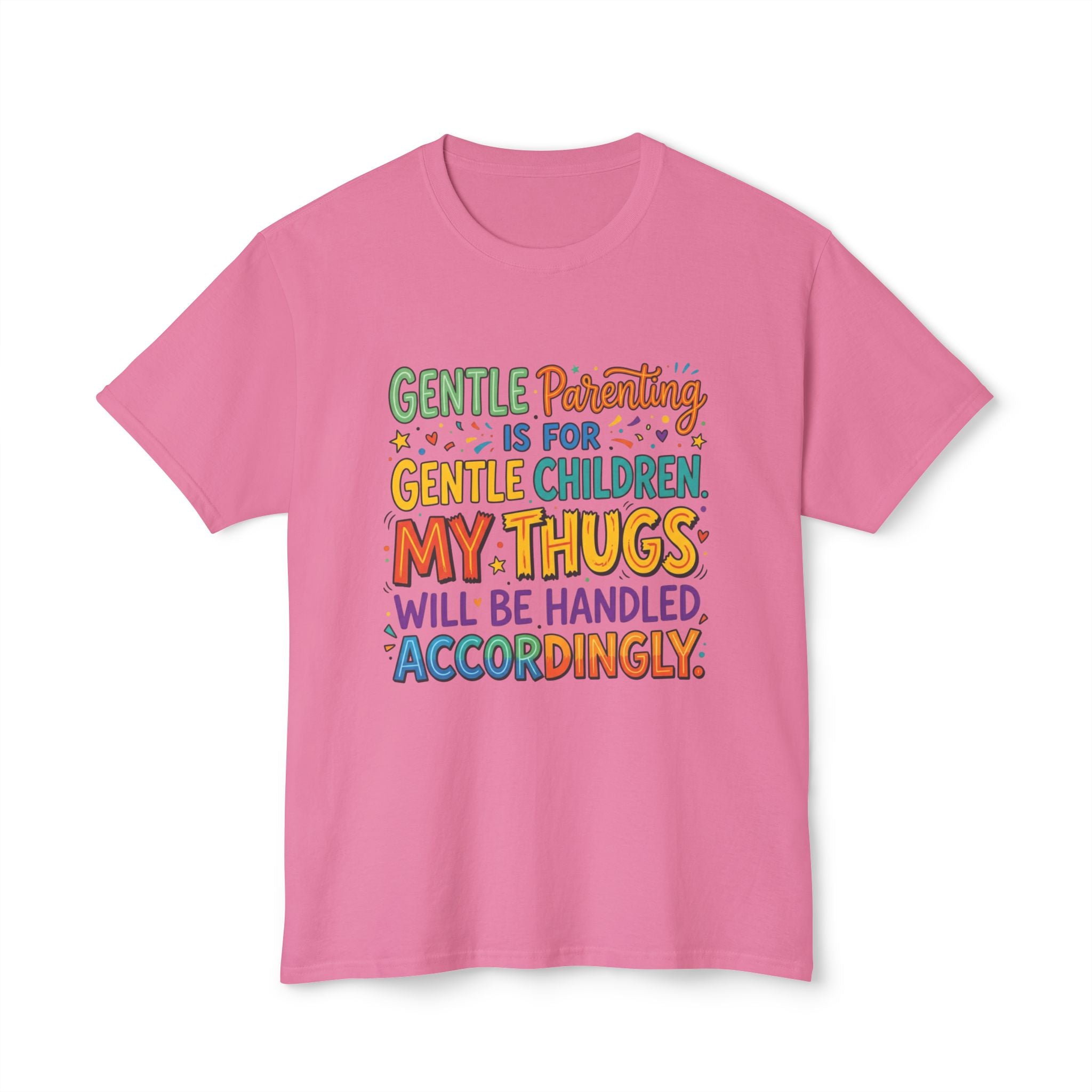 T-Shirt — "Gentle Parenting Is For Gentle Children; My Thugs Will Be Handled Accordingly" Colorful Parenting Quote Tee