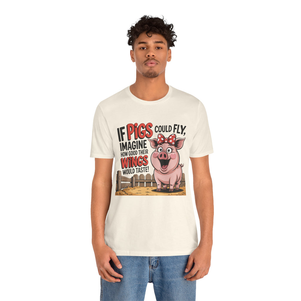 Funny Pig T-Shirt – "If Pigs Could Fly, Imagine How Good Their Wings Would Taste" Graphic Tee