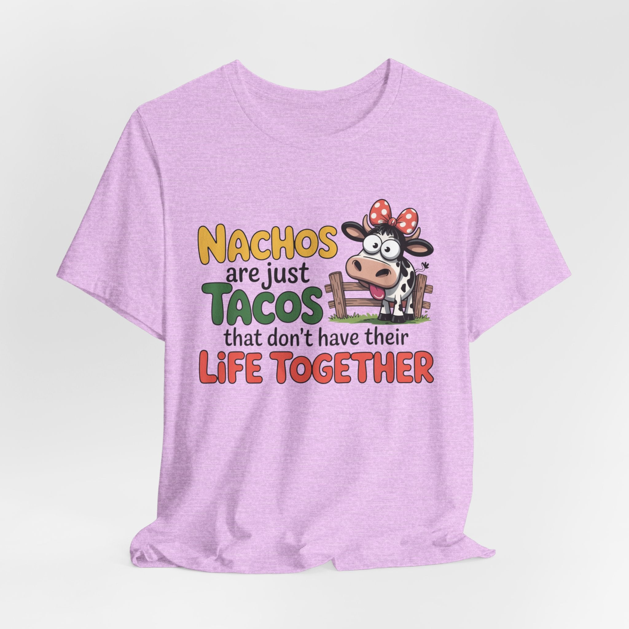 Funny Cow Taco Shirt - “Nachos are just Tacos that don't have their Life Together” Graphic Tee