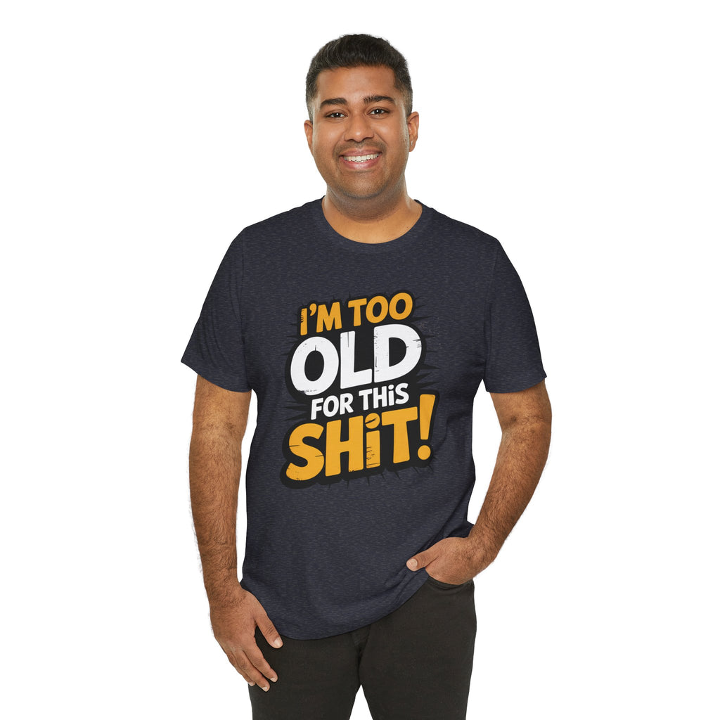 Too Old For This Shit Tee — Funny Retro Comic Graphic T-Shirt, Sarcastic Birthday & Retirement Gift