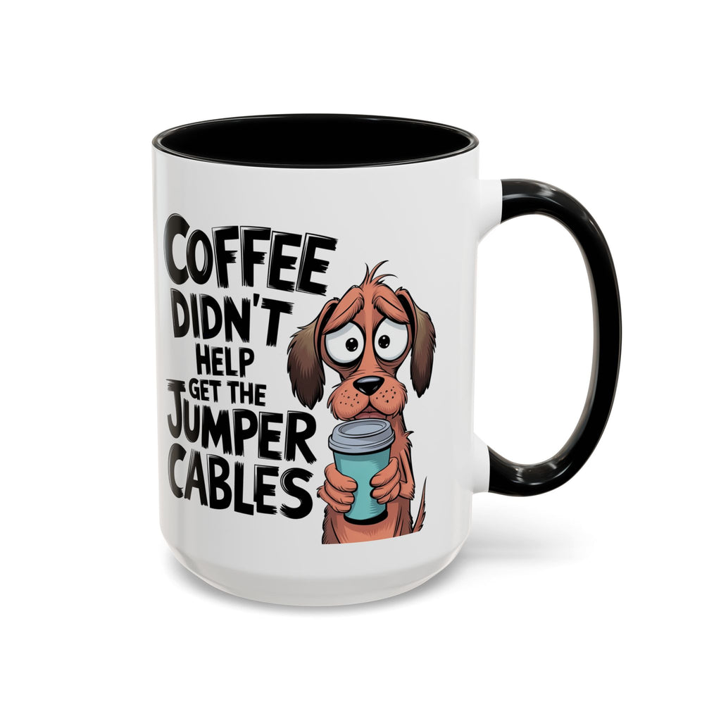 Coffee Didn't Help Get the Jumper Cables Mug — Funny Dog Accent Coffee Mug