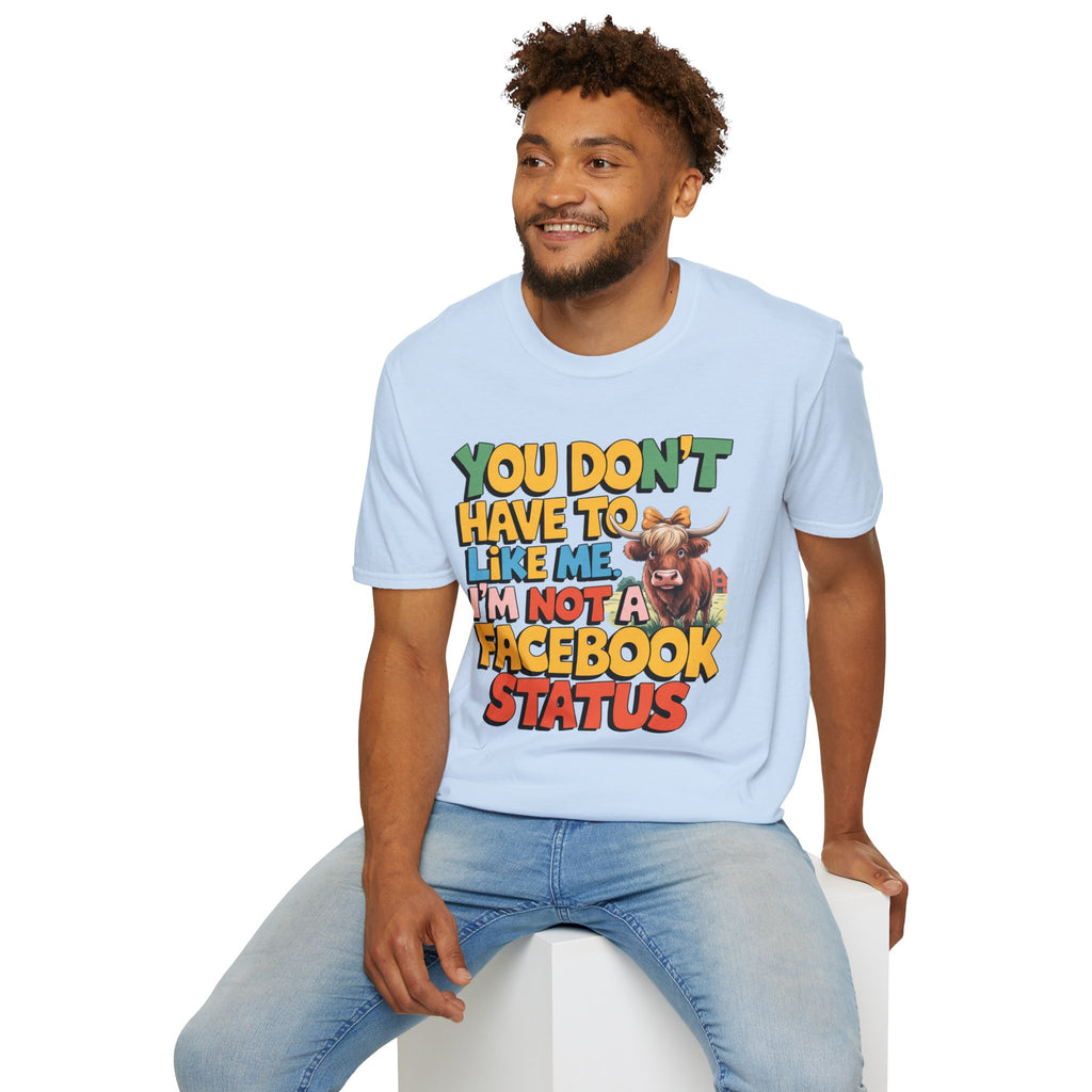 T-Shirt — "You Don't Have To Like Me, I'm Not A Facebook Status" Cow Graphic
