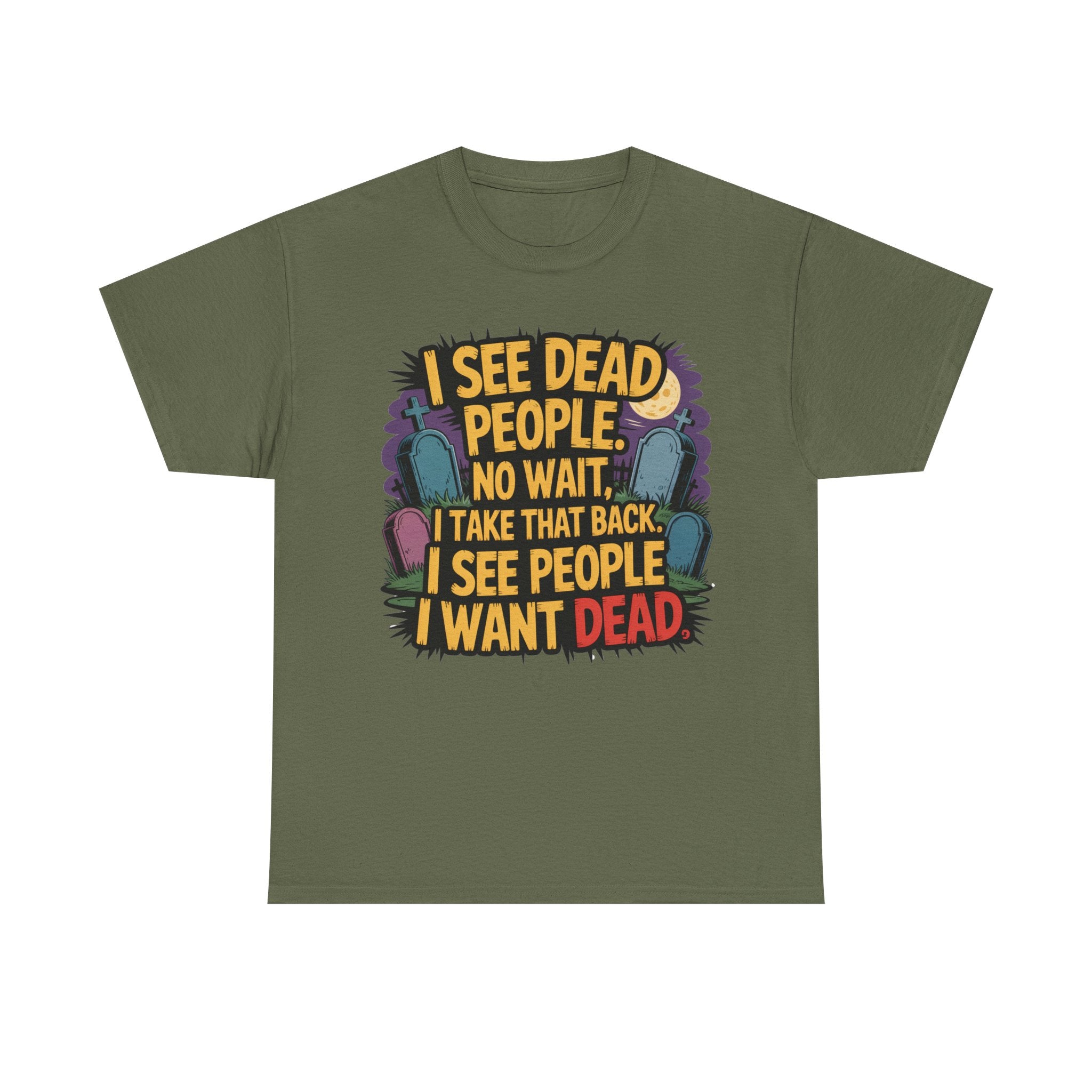 Funny Horror T-Shirt – “I See Dead People… I Want Dead” Graphic Tee