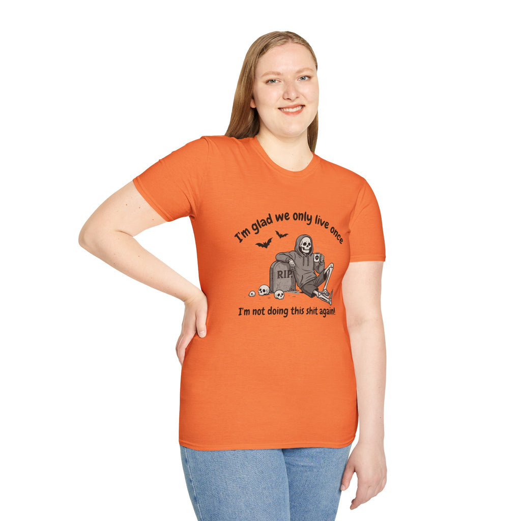 Funny Grim Reaper Graphic T-Shirt — Glad We Only Live Once Dark Humor Gift Tee