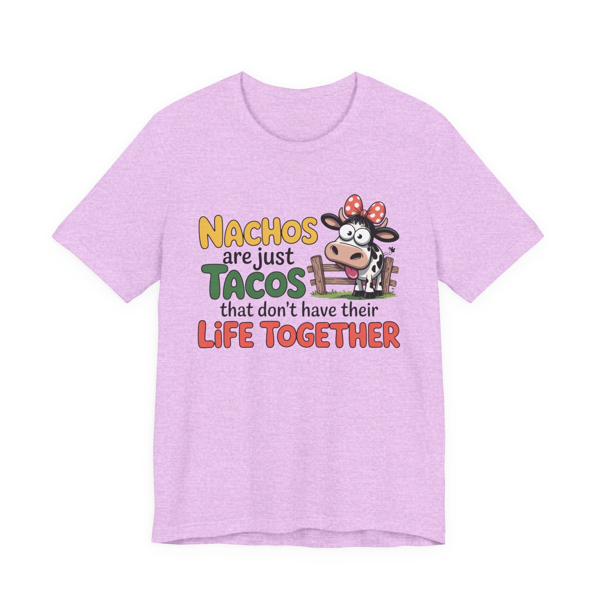 Funny Cow Taco Shirt - “Nachos are just Tacos that don't have their Life Together” Graphic Tee