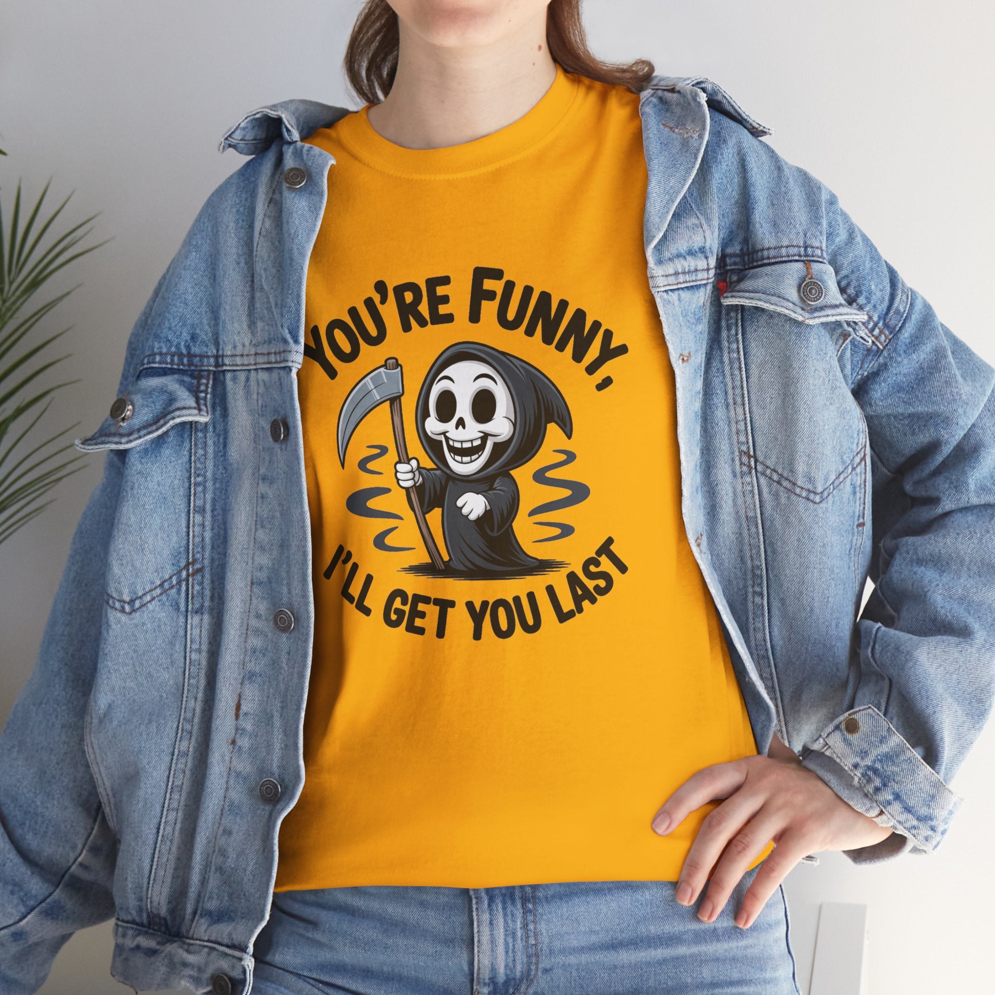 Funny Grim Reaper T‑Shirt — "You’re Funny, I’ll Get You Last" Graphic Tee