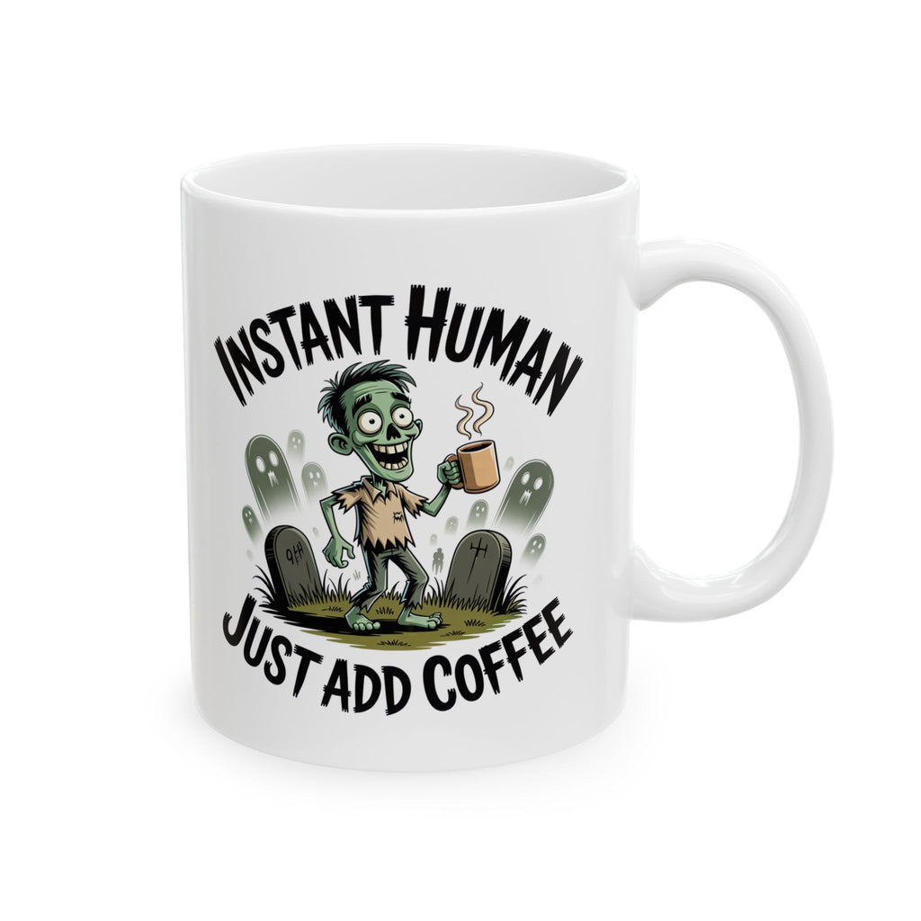Coffee Mug - 'Instant Human Just Add Coffee' Funny Ceramic Mug (11oz & 15oz)