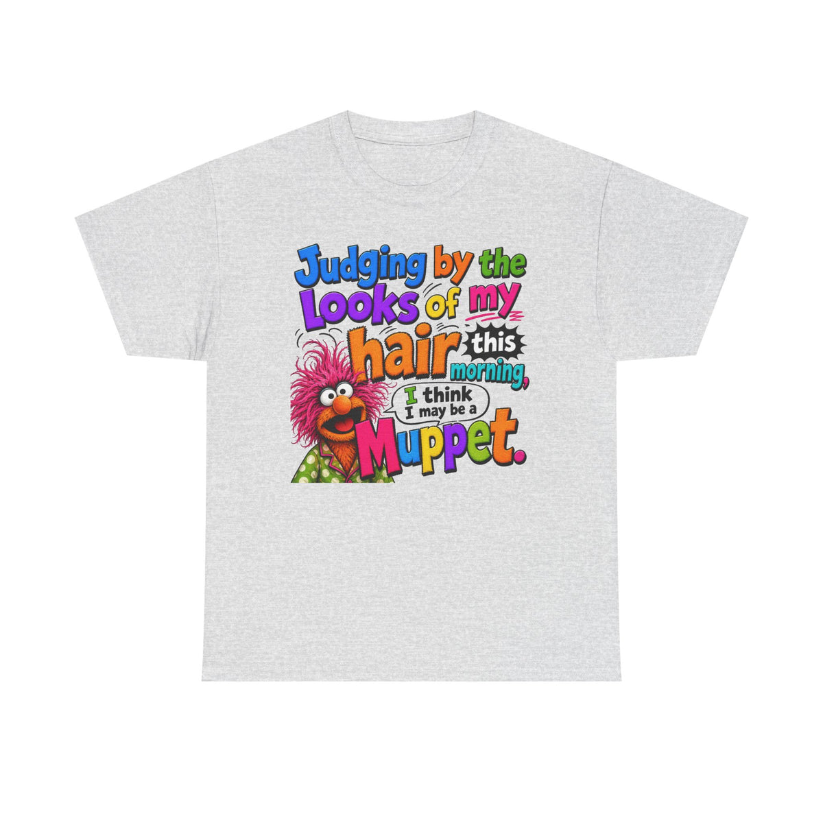 Muppet Hair Funny Graphic Tee — "Judging by the looks of my hair this morning I think I may be a Muppet"