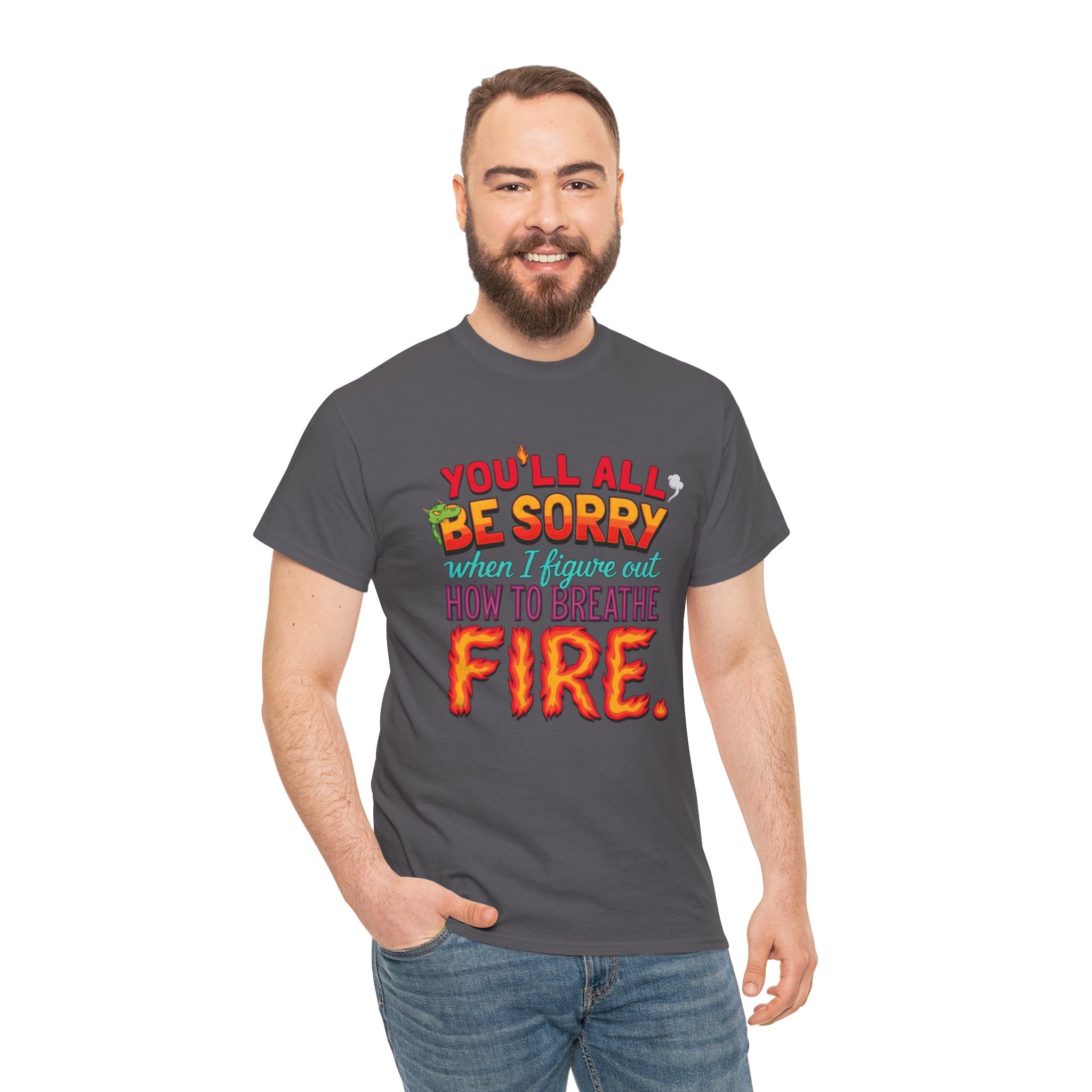 T-Shirt — "You’ll All Be Sorry When I Figure Out How to Breathe Fire" Funny Dragon Breath Tee
