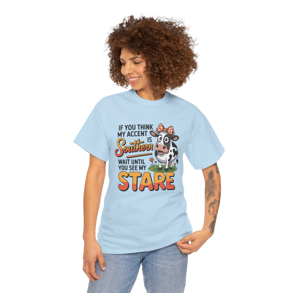 Southern Cow Graphic Tee — "If You Think My Accent Is Southern Wait Until You See My Stare"