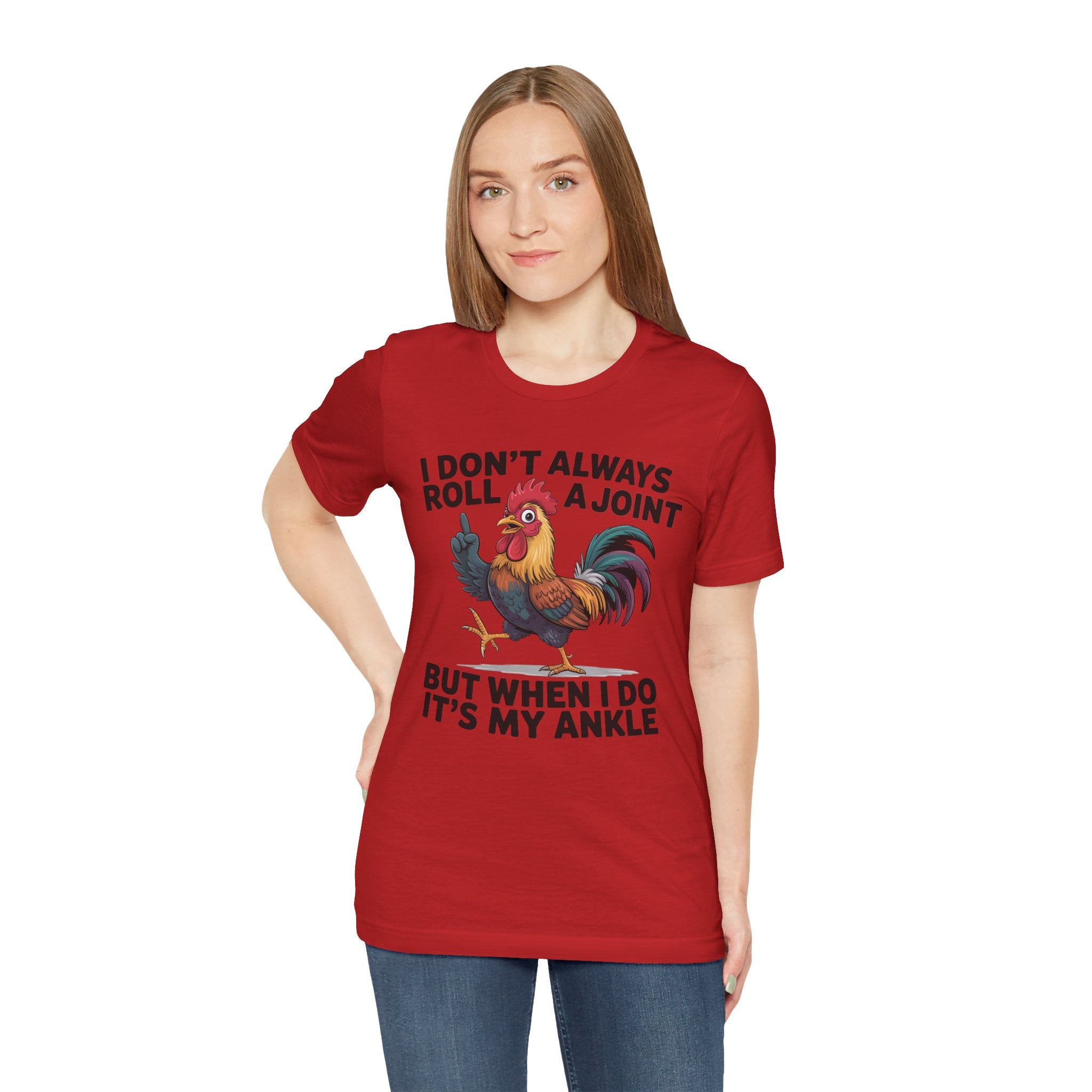 Rooster Humor Tee — "I Don't Always Roll a Joint But When I Do It's My Ankle"