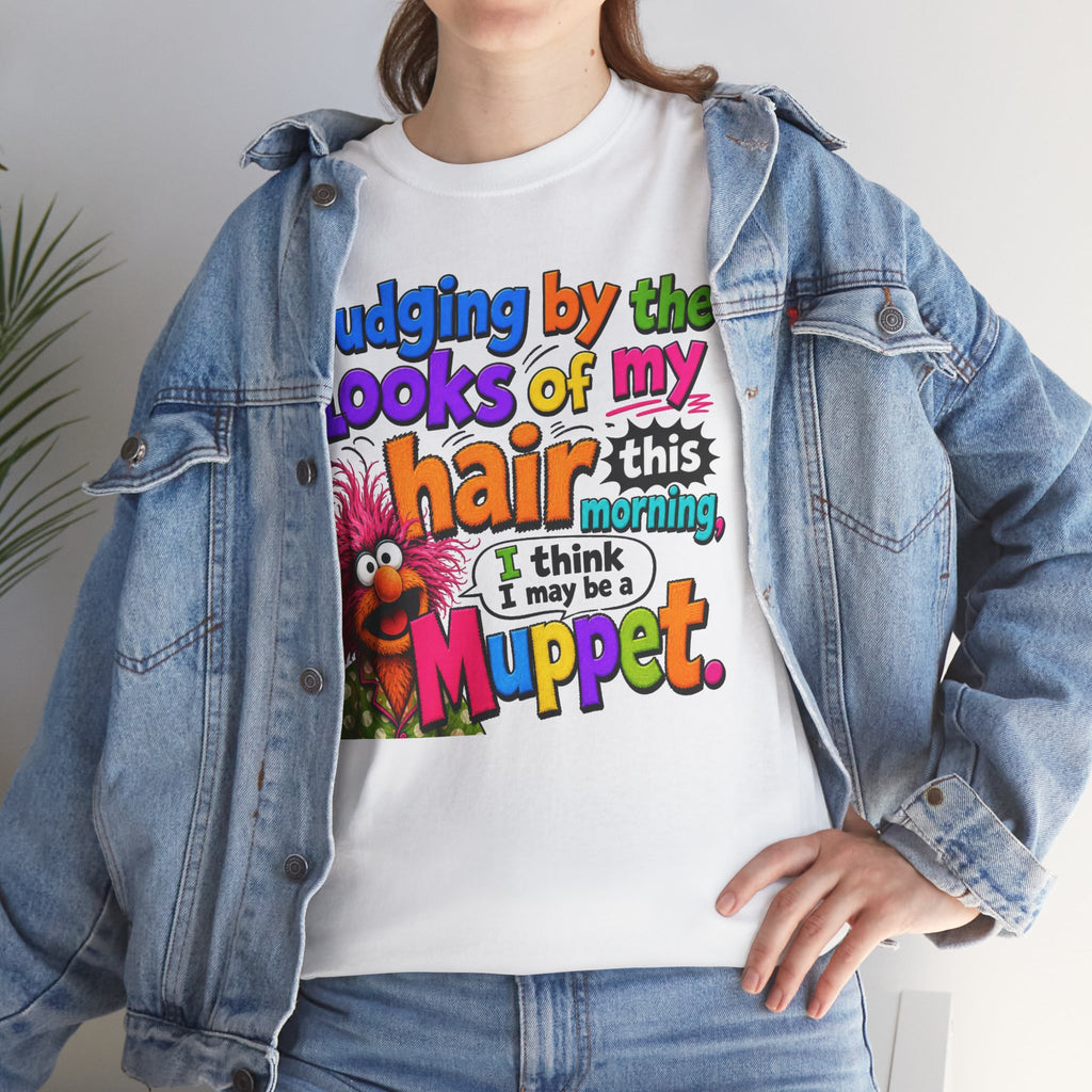 Muppet Hair Funny Graphic Tee — "Judging by the looks of my hair this morning I think I may be a Muppet"