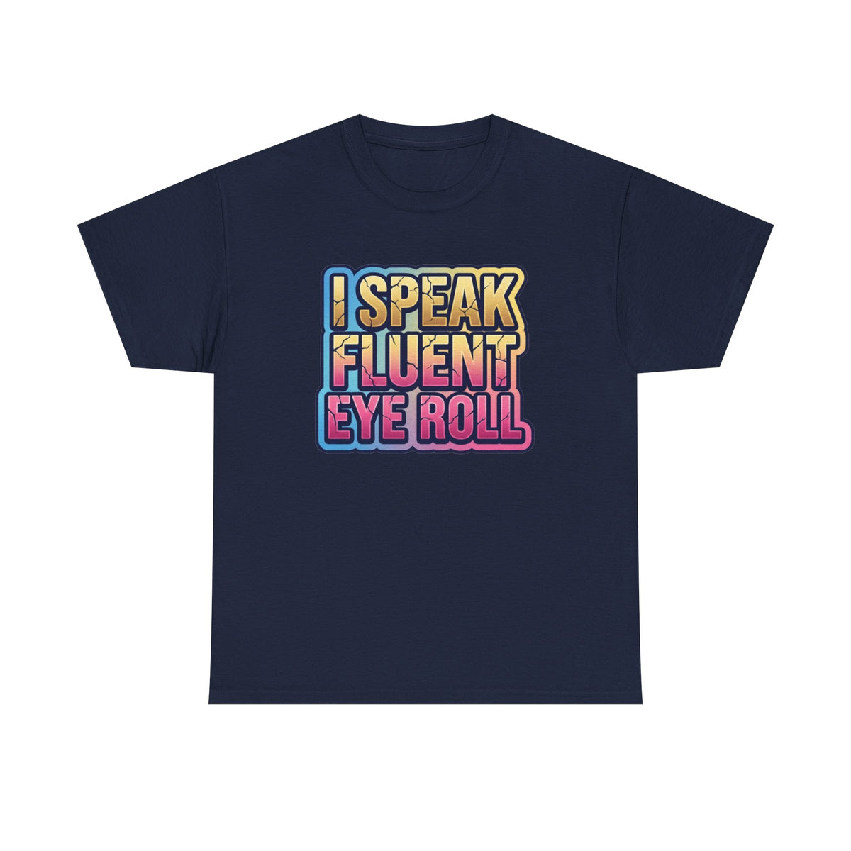 I Speak Fluent Eye Roll Graphic Tee — Funny Sarcastic Women’s T-Shirt
