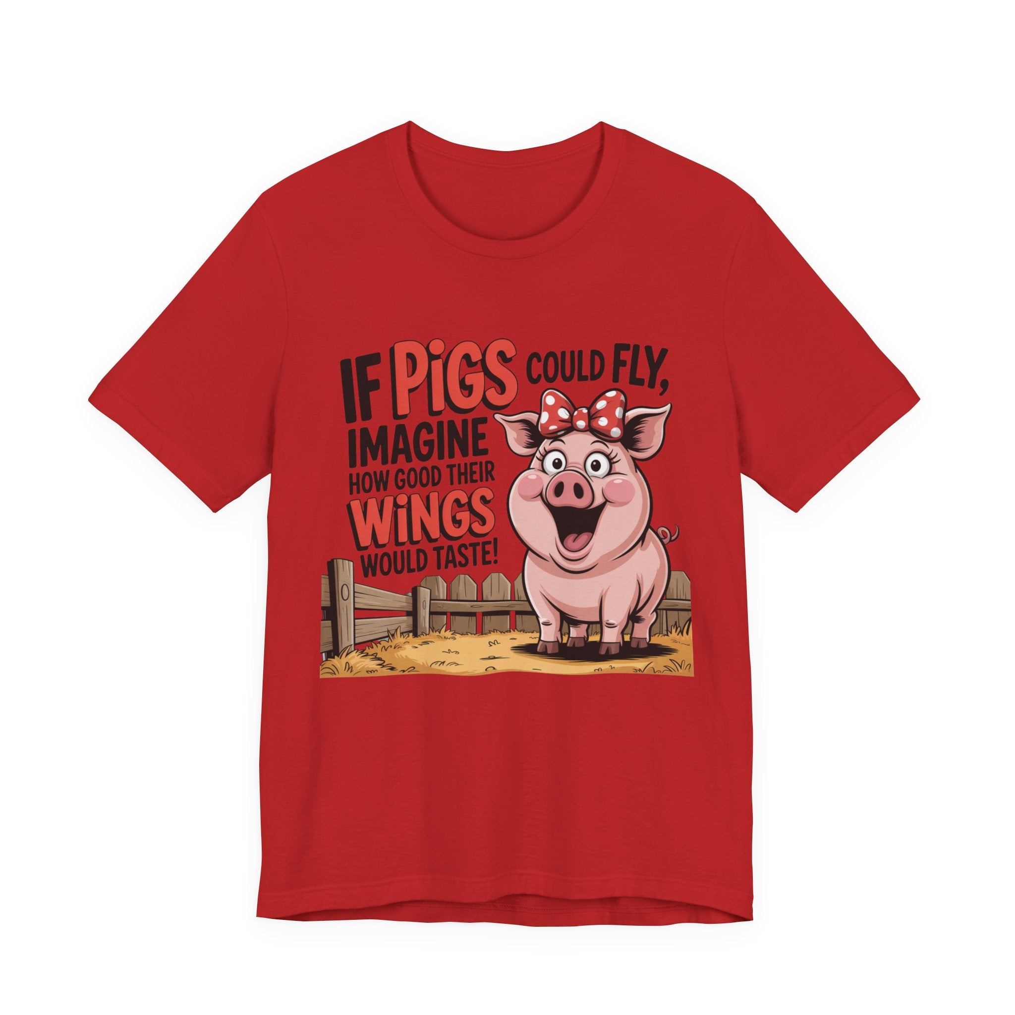 Funny Pig T-Shirt – "If Pigs Could Fly, Imagine How Good Their Wings Would Taste" Graphic Tee