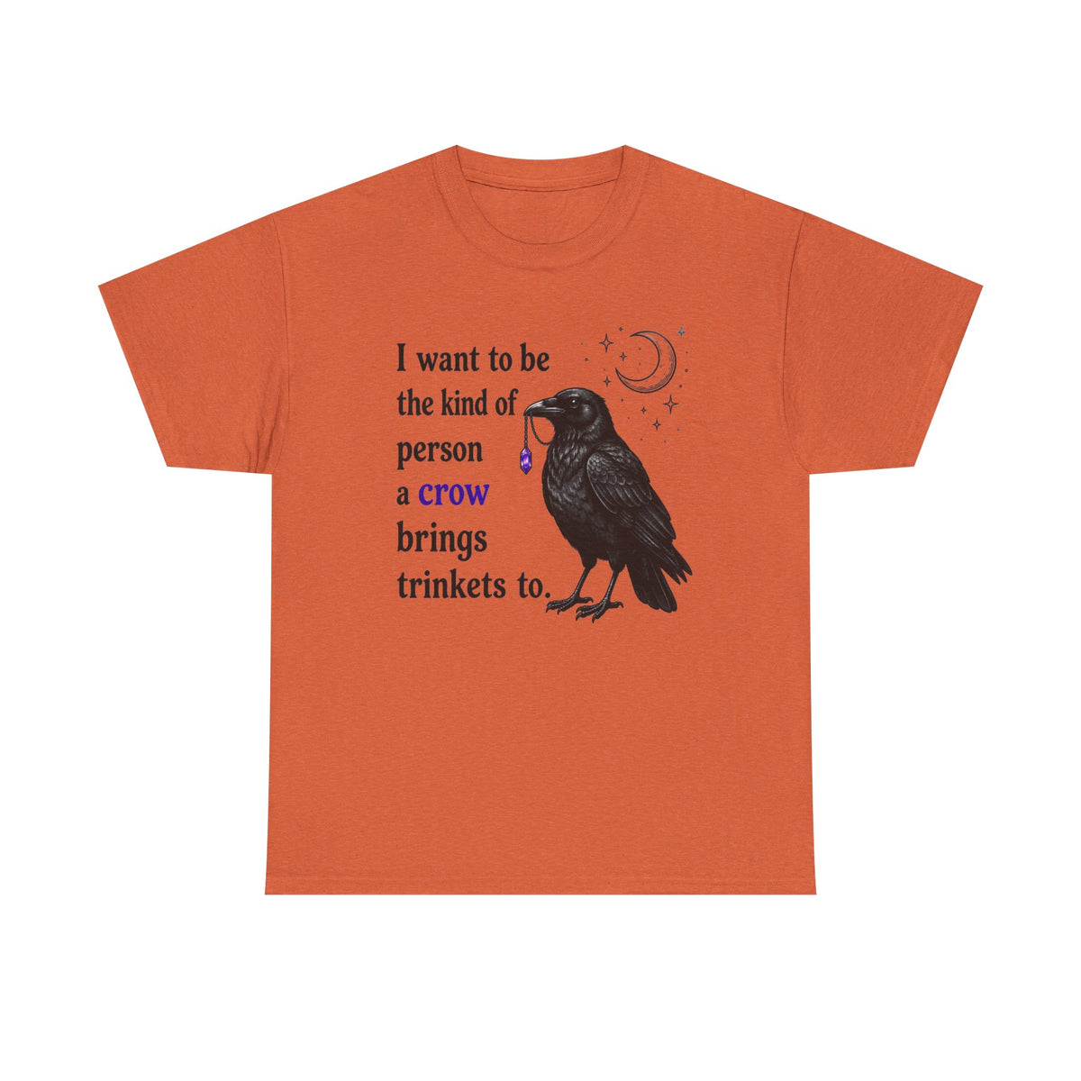 Crow Trinkets T-Shirt — "I want to be the kind of person a crow brings trinkets to"