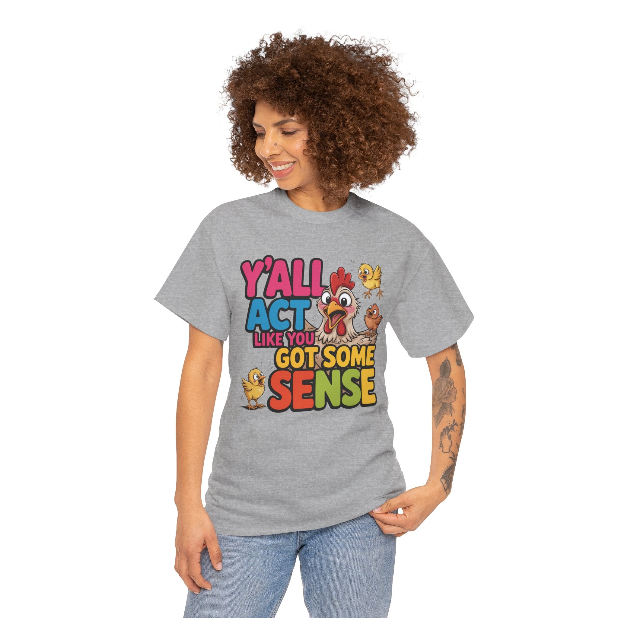 Funny Chicken T‑Shirt — “Y'all Act Like You Got Some Sense” Graphic Tee