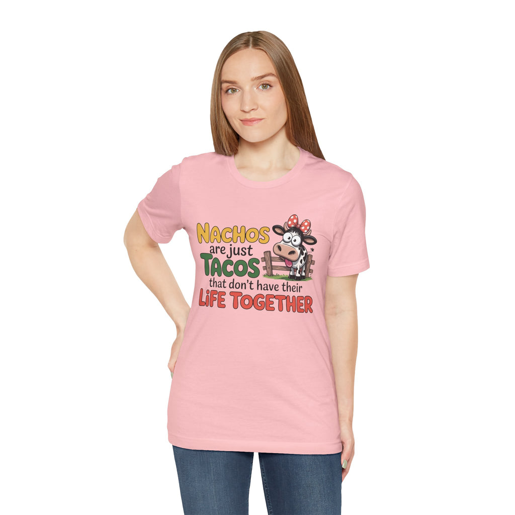 Funny Cow Taco Shirt - “Nachos are just Tacos that don't have their Life Together” Graphic Tee