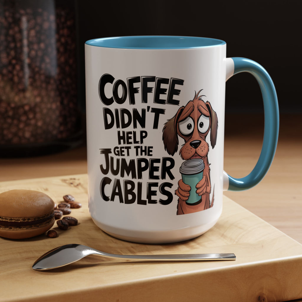 Coffee Didn't Help Get the Jumper Cables Mug — Funny Dog Accent Coffee Mug