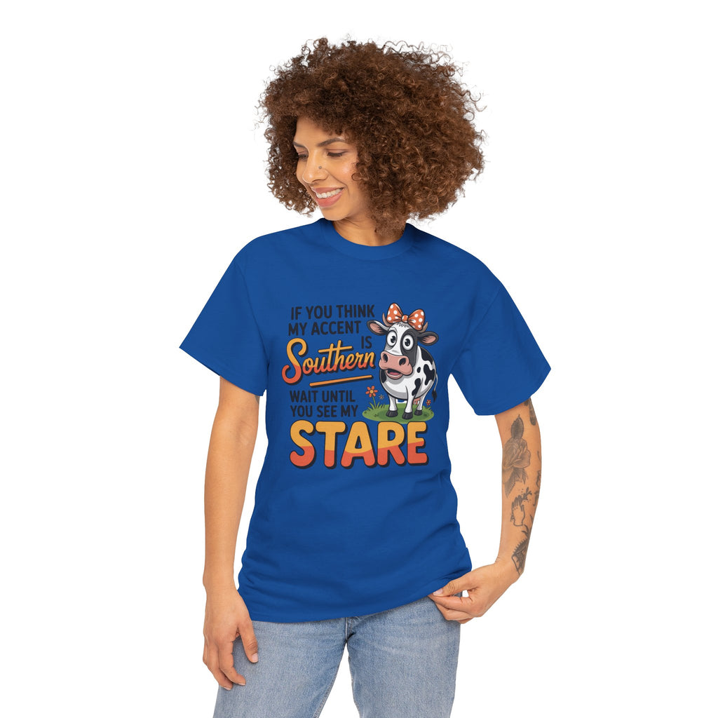 Southern Cow Graphic Tee — "If You Think My Accent Is Southern Wait Until You See My Stare"
