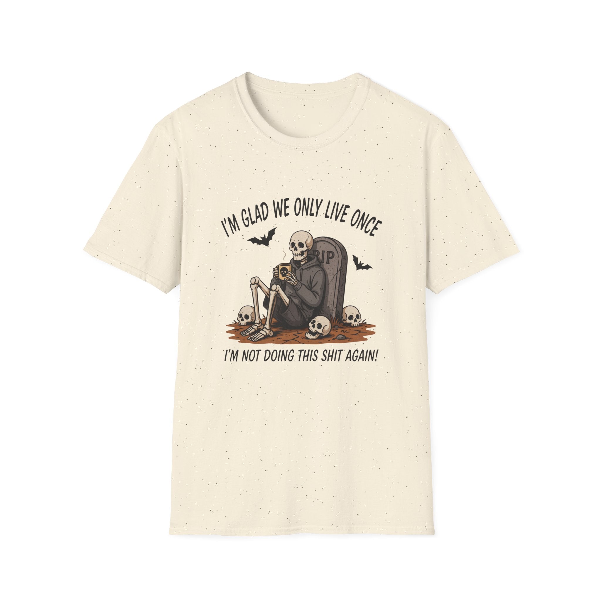 Skull Tombstone Tee — "I'm Glad We Only Live Once" Funny Gothic T-Shirt