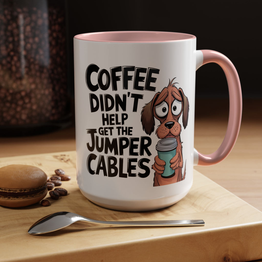 Coffee Didn't Help Get the Jumper Cables Mug — Funny Dog Accent Coffee Mug