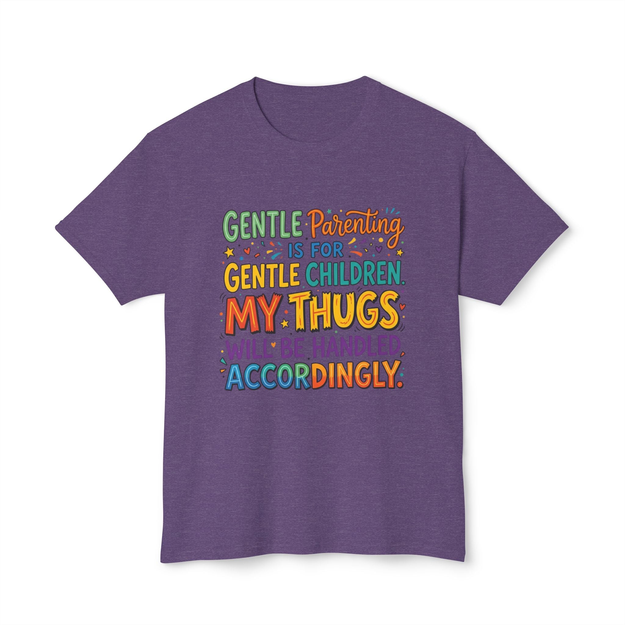 T-Shirt — "Gentle Parenting Is For Gentle Children; My Thugs Will Be Handled Accordingly" Colorful Parenting Quote Tee