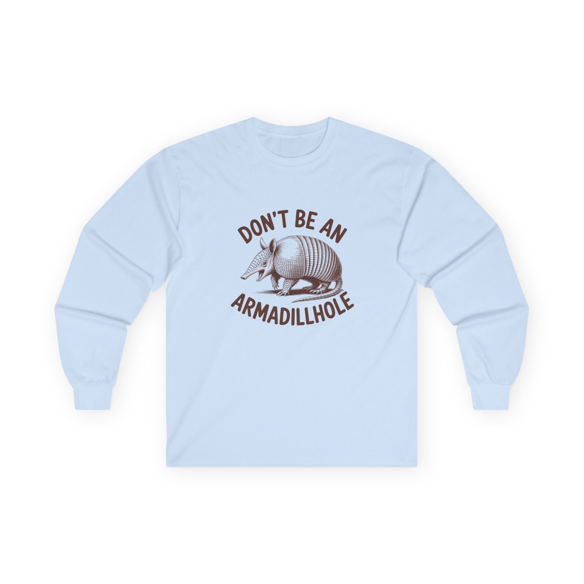 Don't Be An Armadillhole Long Sleeve Tee