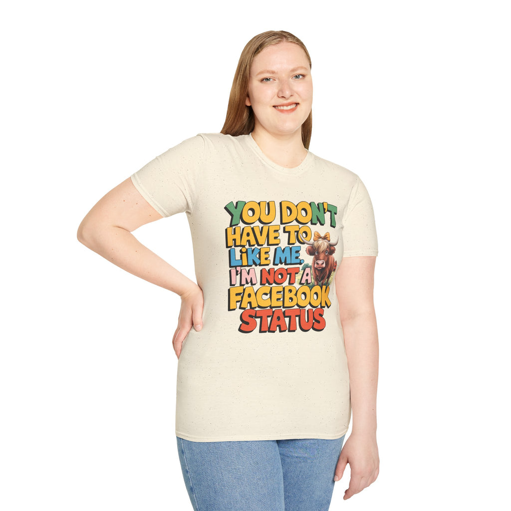 T-Shirt — "You Don't Have To Like Me, I'm Not A Facebook Status" Cow Graphic