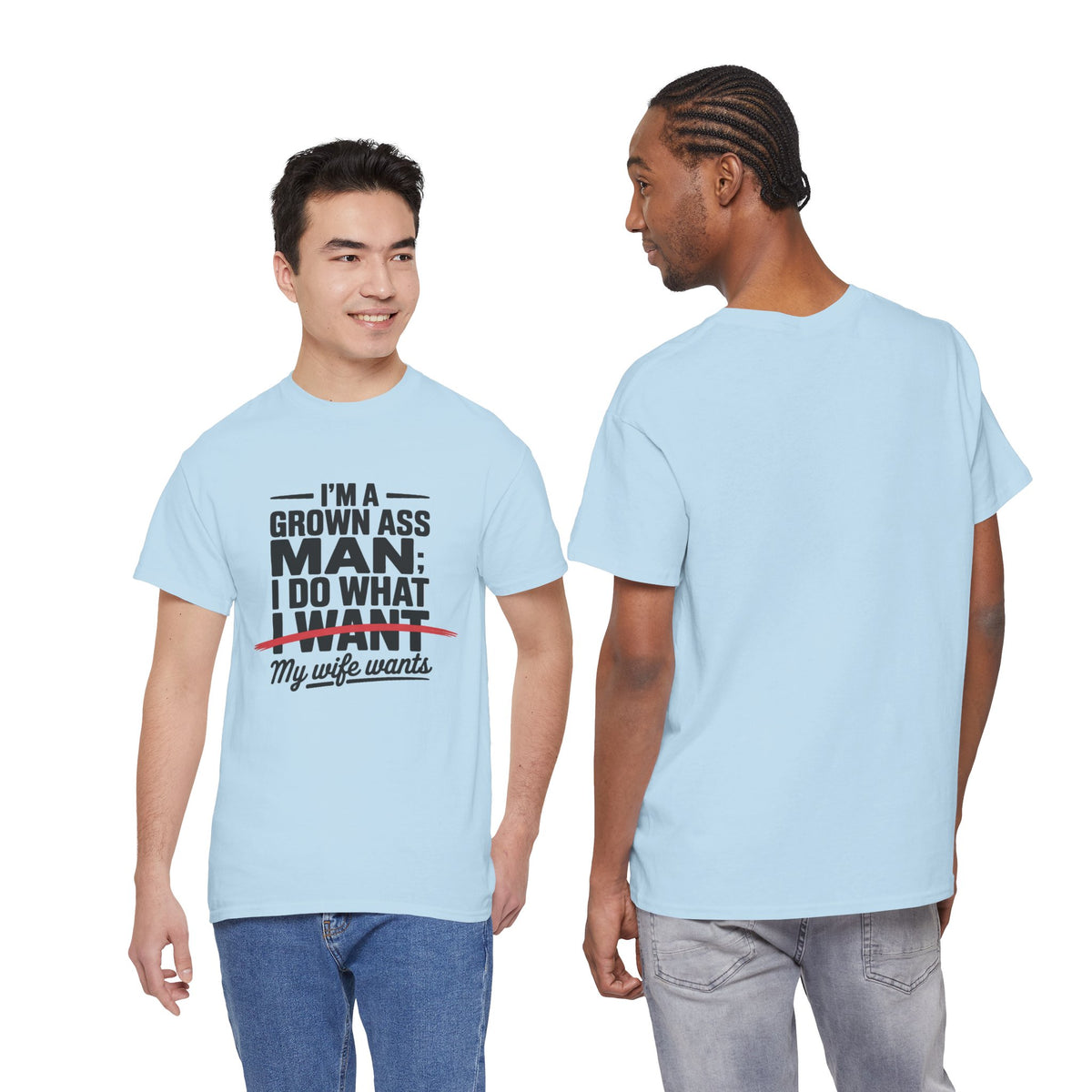 Funny Husband T‑Shirt – “I’m a Grown Ass Man; I Do What ~I Want~ My Wife Wants”