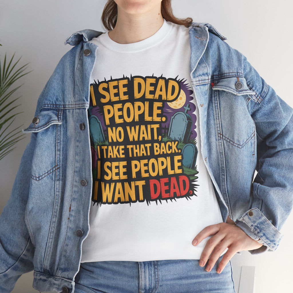 Funny Horror T-Shirt – “I See Dead People… I Want Dead” Graphic Tee